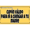 @OscarVr1830
CUPÓN VÁLIDO
PARA IR A CHINGAR A TU
MADRE