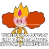 SOYCHOOQOMILO
TE RECUERDO QUE SOY
UNA PRINCESA, NACO,
HÁBLAME CON RESPETO