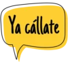 Ya cállate