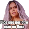 Dice que por otro
man no llora