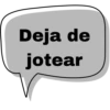 Deja de jotear