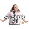 ME QUEDE
ASI
ME
DERISA