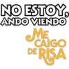 NO ESTOY,
ANDO VIENDO
ME
CAIGO
DE RISA