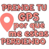 PRENDE TU GPS por que me estas PERDIENDO