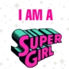I AM A
SUPER
GIRL