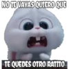 NO TE VAYAS QUIERO QUE
TE QUEDES OTRO RATITO