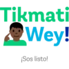 Tikmati
Wey!
¡Sos listo!