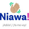 Niawa!
¡Adiós! / ¡Ya me voy!