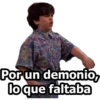 Por un demonio,
lo que faltaba