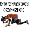 ME MATARON
CAYENDO
