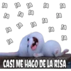 IA A JA
JA
JA
JA
JA
JA
JA TA
JA
CASI ME HAGO DE LA RISA