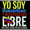YO SOY
Venezolano
Y NACI PARA SER
LBRE
NO PARA VIVIR EN DICTADURA
