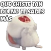 QUE CHISTE TAN
BUENO TE SABES
MÁS