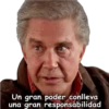 Un gran poder conlleva
una gran responsabilidad