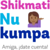 Shikmati
Nu
kumpa
Amiga, ¡date cuenta!