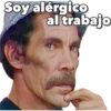 Soy alérgico
al trabajo