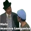 Hola
maestro Longaniza