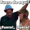Fuera de aquí!
¡Fuera!, Fuera!