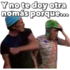 Y no te doy otra
nomás porquB00