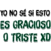 YO NO SÉ SI ESTO
ES GRACIOSO
0
O TRISTE XD