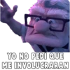 YO NO PEDI QUE
ME INVOLUCRARAN