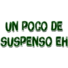 UN POCO DE
SUSPENSO EH