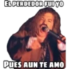 EL PERDEDOR FUI YO
PUES AUN TE AMO