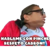 HABLAME CON PINCHE
RESPETO CABRON!