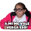 A MI ME VALE
VERGA ESO!