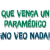 QUE VENGA UN
PARAMÉDICO
INO VEO NADA!