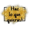 Haz lo que quieras!