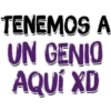 TENEMOS A
UN GENIO
AQUÍ XD