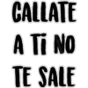 CALLATE
A Ti No
TE SALE