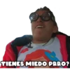 TIENES MIEDO PRRO?