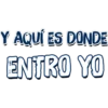 Y AQUÍ ES DONDE
ENTRO YO