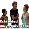 Está usted
muy equivocada