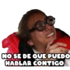 NO SE DE QUE PUEDO
HABLAR CONTIGO