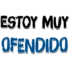 ESTOY MUY
OFENDIDO