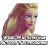 LASTIMA QUE NO PUEDAS USAR
PHOTOSHOP EN TU PERSONALIDAD