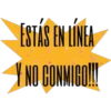 ESTAS EN LINLA NO CONMIGOIN