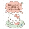 las palabraš
amables no
cuestan nada