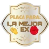 PLACA PARA:
LA MEJOR
EXA
