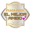 PLACA PARA:
EL MEJOR
AMIGO