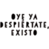 ●YE YA
DESPIERTATE,
EXISTO