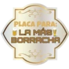 PLACA PARA:
LA MÁS!
BORRACHA