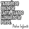 TAMBIÉN DE
DOLOR SE
CANTA, CUANDO
LLORAR no se
Puede.
Pedro Infante