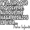 Y TE JURO Que
no volvere,
Aunque me
HAGA PEDAZOS
LA VIDA...
Pedro Infante