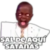 SAL DE AQUÍ
SATANÁS