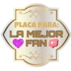 PLACA PARA:
LA MEJOR
FAN