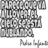 PARECE QUE VA
ALLOVER.EL
CIELO SE ESTA
NUBLANDO.
Pedro Infante